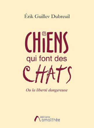 Ces chiens qui font des chats, Ou la liberté dangereuse