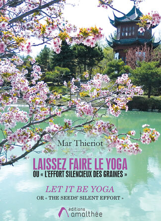 Laissez faire le Yoga, Ou «  L’effort silencieux des graines »