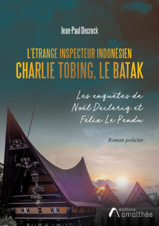 L’étrange inspecteur indonésien Charlie Tobing, le batak de Jean-Paul Decrock le nouveau volet des aventure de Noël Declercq et Félix le Pendu