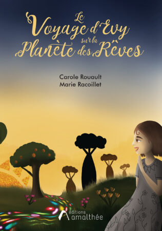 Le voyage d’Evy sur la Planètes des Rêves de Carole Rouault illustré par Marie Racoillet