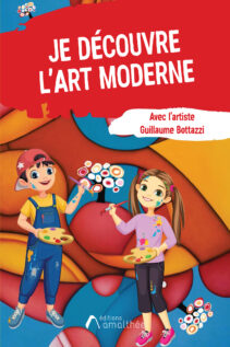Je découvre l’art moderne avec l’artiste Guillaume Bottazzi de Guillaume Bottazzi livre pédagogique à destination des 6 12 ans sur l’art contemporain