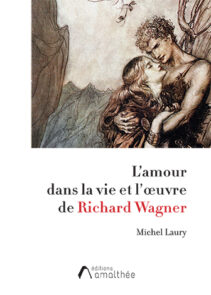 L'amour dans la vie et l'œuvre de Richard Wagner le nouvel de Michel Laury